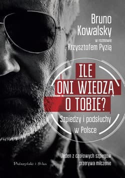 Ile oni wiedzą o Tobie ? Szpiedzy i podsłuchy w Polsce - Kowalsky Bruno