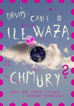 Ile ważą chmury? Oraz inne proste pytania i naukowe odpowiedzi