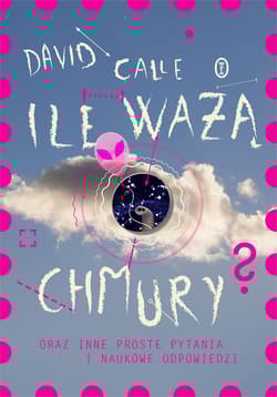 Ile ważą chmury? Oraz inne proste pytania i naukowe odpowiedzi