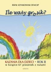 Ile waży grosik? Kazania dla dzieci na rok B - Rafał Szymkowiak