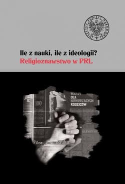 Ile z nauki ile z ideologii Religioznawstwo w PRL - Opracowanie Zbiorowe