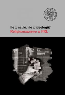 Ile z nauki ile z ideologii Religioznawstwo w PRL - Opracowanie Zbiorowe