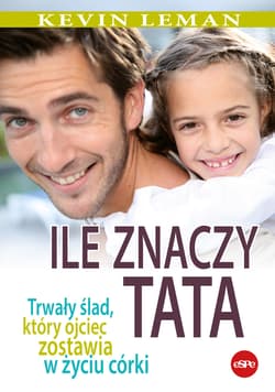 Ile znaczy tata Trwały ślad, który ojciec zostawia w życiu córki