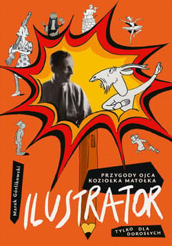 Ilustrator. Przygody ojca Koziołka Matołka tylko dla dorosłych - ebook - Marek Górlikowski