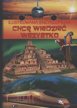 Ilustrowana encyklopedia Chcę wiedzieć wszystko
