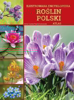 Ilustrowana encyklopedia roślin Polski. Atlas - Anna I Łukasz Przybyłowiczowie