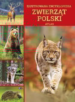 Ilustrowana encyklopedia zwierząt Polski. Atlas - Opracowanie Zbiorowe