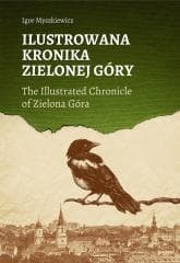 Ilustrowana Kronika Zielonej Góry - Igor Myszkiewicz