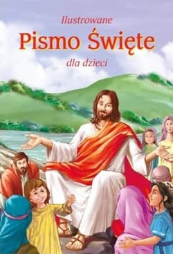 Ilustrowane Pismo Święte dla dzieci - Praca zbiorowa