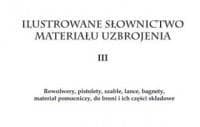 Ilustrowane słownictwo materiału uzbrojenia III Rewolwery, pistolety, szable, lance, bagnety, materiał pomocniczy do broni i ich części składowe