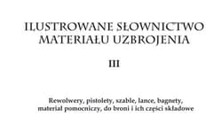 Ilustrowane słownictwo materiału uzbrojenia III Rewolwery, pistolety, szable, lance, bagnety, materiał pomocniczy do broni i ich części składowe