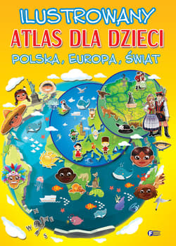 Ilustrowany atlas dla dzieci Polska, Europa, Świat - Opracowanie Zbiorowe