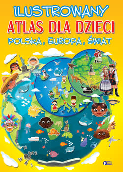Ilustrowany atlas dla dzieci Polska, Europa, Świat - Opracowanie Zbiorowe