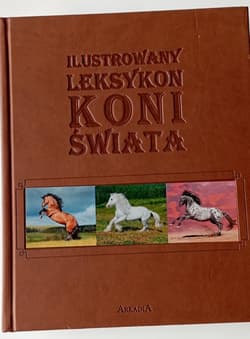 Ilustrowany leksykon koni świata - Ewa Walkowicz, Patrycja Zarawska