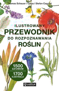 Ilustrowany przewodnik do rozpoznawania roślin - Thomas Schauer, Claus Caspari, Stefan Caspari