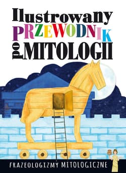 Ilustrowany przewodnik po mitologii Frazeologizmy mitologiczne - Dorota Nosowska