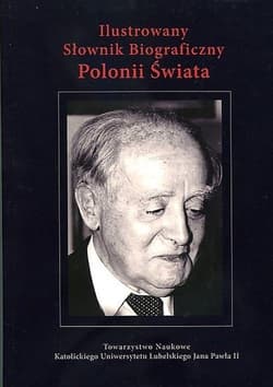 Ilustrowany Słownik Biograficzny Polonii Świata - Opracowanie Zbiorowe