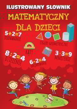 Ilustrowany słownik matematyczny dla dzieci - Opracowanie Zbiorowe