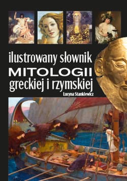 Ilustrowany słownik mitologii greckiej i rzymskiej - Lucyna Stankiewicz