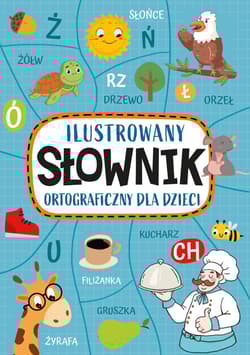 Ilustrowany słownik ortograficzny dla dzieci - Agnieszka Nożyńska-Demianiuk