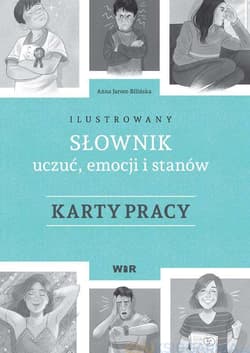 Ilustrowany słownik uczuć emocji i stanów Karty pracy - Anna Jarosz-Bilińska