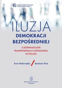 Iluzja demokracji bezpośredniej Z doświadczeń transformacji ustrojowej w Polsce - Nalewajko Ewa, Post Barbara