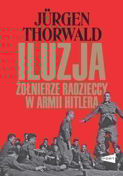 Iluzja. Żołnierze radzieccy w armii Hitlera - Jürgen Thorwald