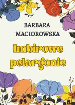 Imbirowe pelargonie - Barbara Maciorowska