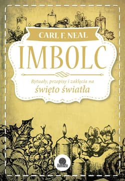 Imbolc. Rytuały, przepisy i zaklęcia na święto światła - ebook - Carl Neal