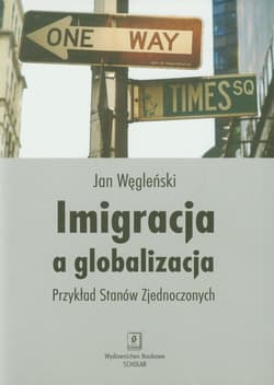 Imigracja a globalizacja Przykład Stanów Zjednoczonych - Jan Węgleński