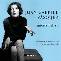Imiona Felizy - audiobook - Juan Gabriel Vasquez