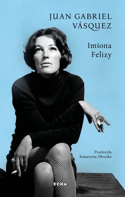 Imiona Felizy - ebook - Juan Gabriel Vasquez