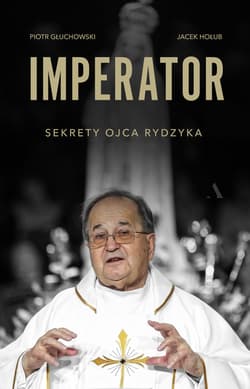 Imperator Sekrety Ojca Rydzyka - Piotr Głuchowski, Jacek Hołub