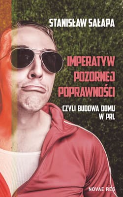 Imperatyw pozornej poprawności czyli budowa domu w PRL - Stanisław Sałapa