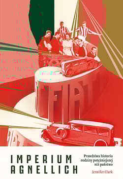 Imperium Agnellich. Prawdziwa historia rodziny potężniejszej niż państwo - Jennifer Clark