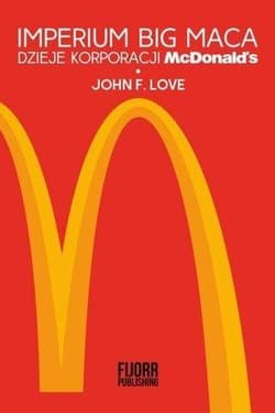 Imperium Big Maca Dzieje korporacji McDonald's
