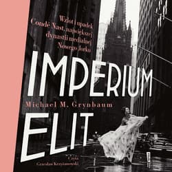 Imperium elit. Wzlot i upadek Condé Nast, największej dynastii medialnej Nowego Jorku - audiobook - Michael M. Grynbaum