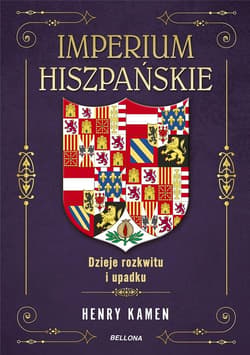 Imperium hiszpańskie. Dzieje rozkwitu i upadku - Henry Kamen