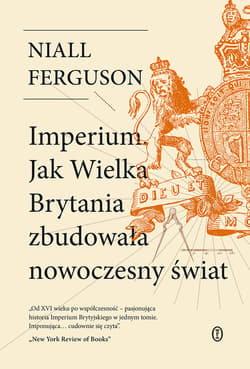 Imperium. Jak Wielka Brytania zbudowała nowoczesny świat - ebook - Niall Ferguson