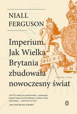Imperium. Jak Wielka Brytania zbudowała nowoczesny świat wyd. 2024 - Niall Ferguson