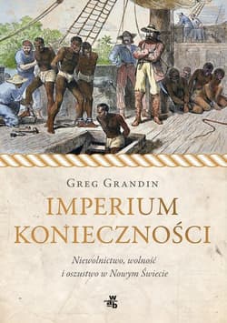 Imperium konieczności. Niewolnictwo, wolność i oszustwo w Nowym Świecie
