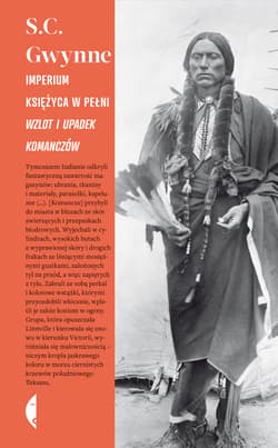 Imperium księżyca w pełni Wzlot i upadek Komanczów - S. C. Gwynne