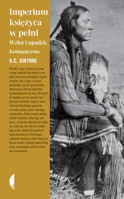 Imperium księżyca w pełni. Wzlot i upadek Komanczów wyd. 2024 - S. C. Gwynne