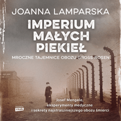 Imperium małych piekieł. Mroczne tajemnice obozu Gross-Rosen - audiobook - Joanna Lamparska
