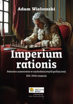 Imperium rationis. Państwo suwerenne w zachodniej myśli politycznej XVI i XVII stulecia - Adam Wielomski