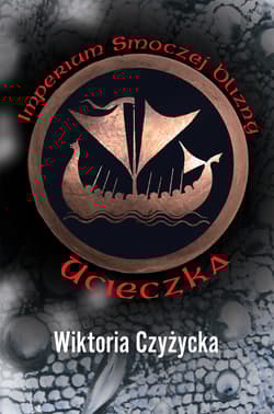 Imperium Smoczej Blizny Ucieczka - Wiktoria Czyżycka