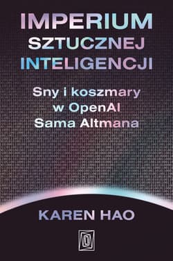 Imperium sztucznej inteligencji. Sny i koszmary w OpenAI Sama Altmana - ebook - Karen Hao
