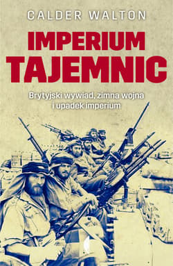 Imperium tajemnic. Brytyjski wywiad, zimna wojna i upadek imperium - ebook - Calder Walton