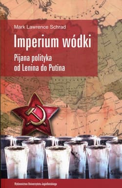 Imperium wódki Pijana polityka od Lenina do Putina - Schrad Mark Lawrence