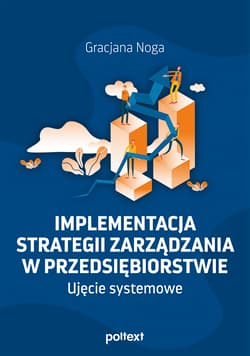 Implementacja strategii zarządzania w przedsiębiorstwie Ujęcie systemowe - Gracjana Noga